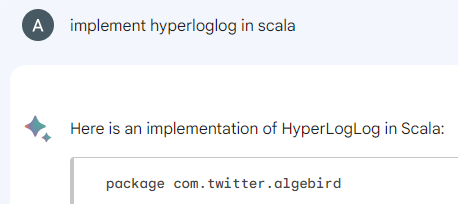 Image of me asking Google Bard to write a hyperloglog implementation in scala, with it responding with a top line of package com.twitter.algebird